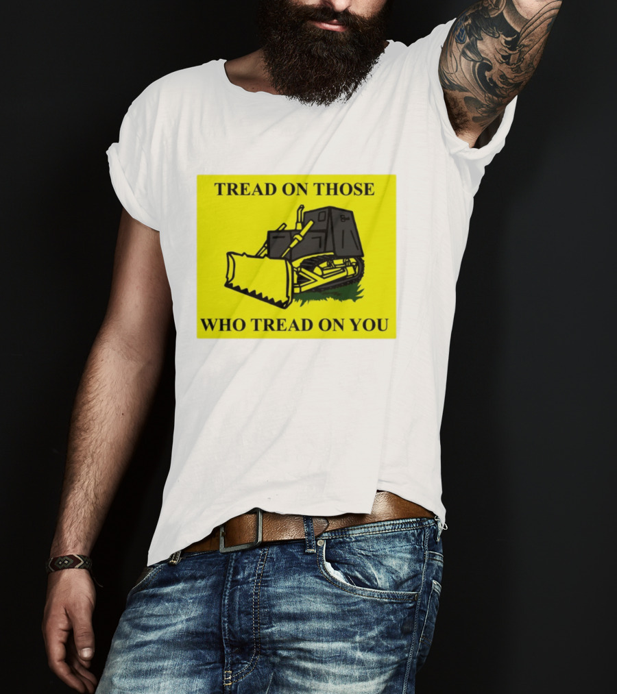 Tread On Those Who Tread On You Killdozer Reasonable Marvin Heemeyer T-Shirt