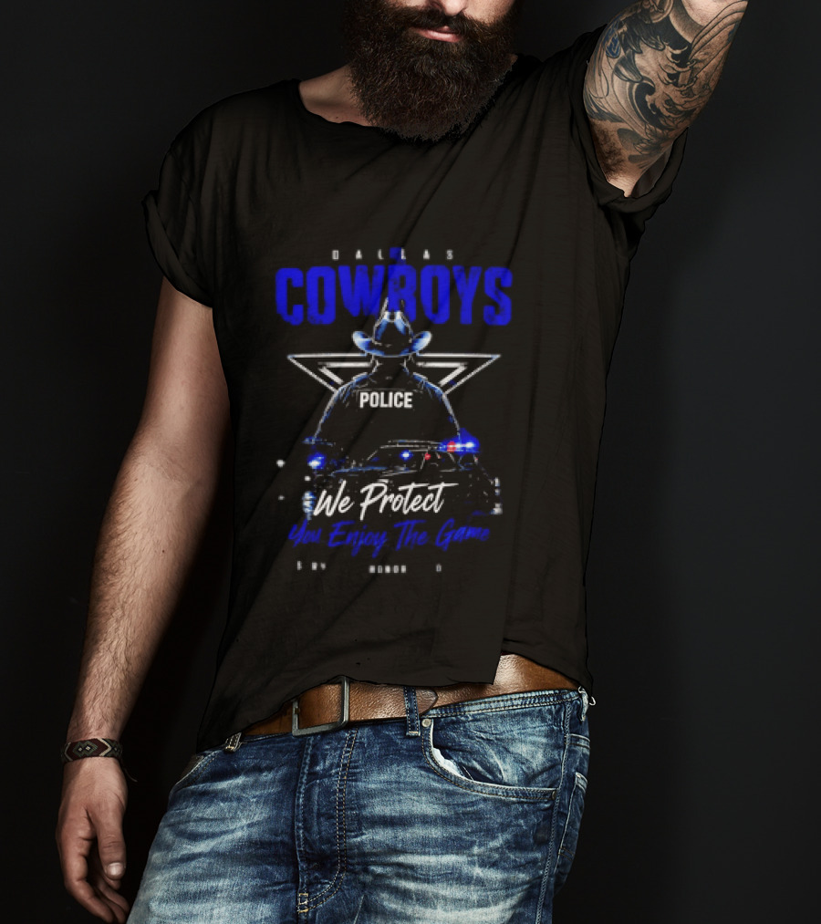 Dallas Cowboys Police We Protect You Enjoy The Game Service Honor Loyalty T-Shirt