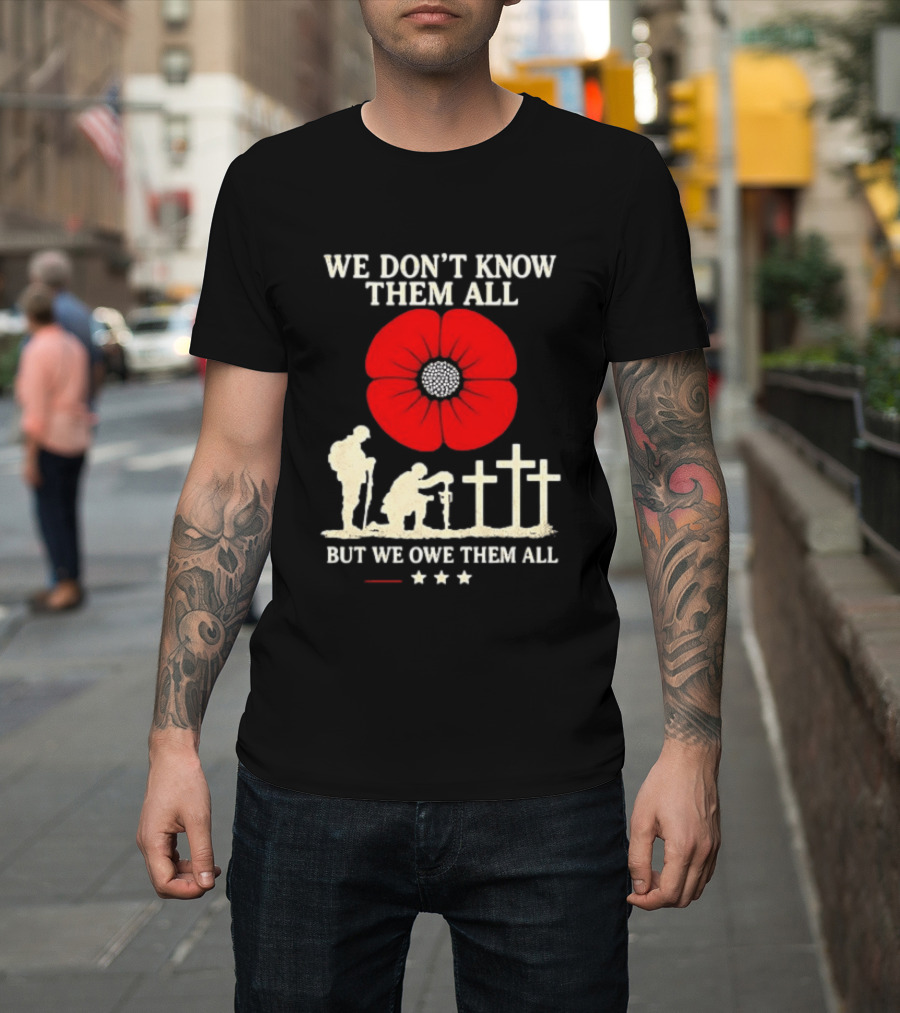 Soldier Memorial We Don't Know Them All Red Poppy Remembrance T-Shirt