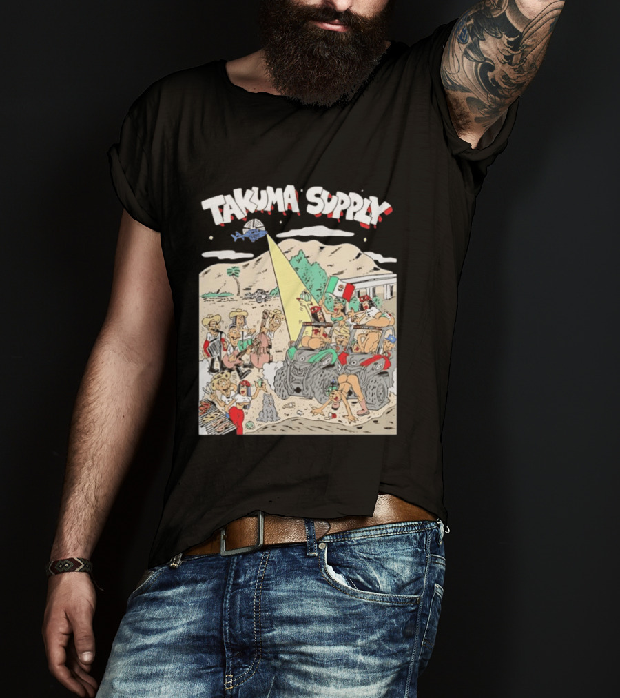 Takuma Supply Mexican Border Party Off Road Adventure Fun In The Desert With ATVs And Live Music T-Shirt