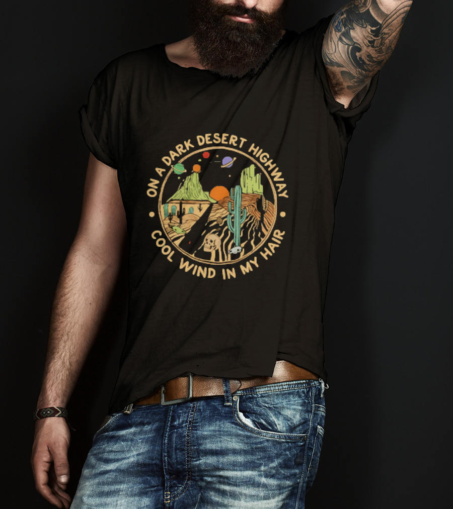 On A Dark Desert Highway Cool Wind In My Hair Desert Skull Cactus Planets T-Shirt