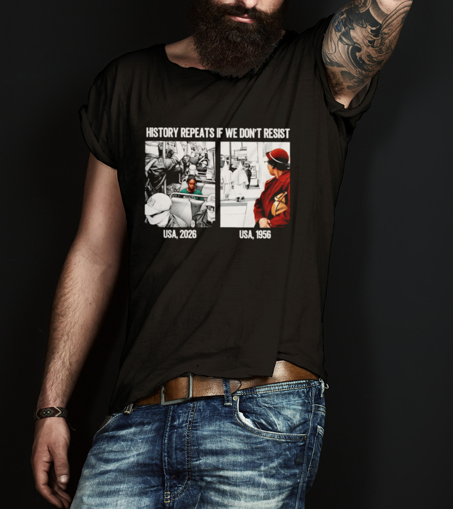History Repeats If We Don't Resist USA 2026 1956 KKK Civil Rights Social T-Shirt