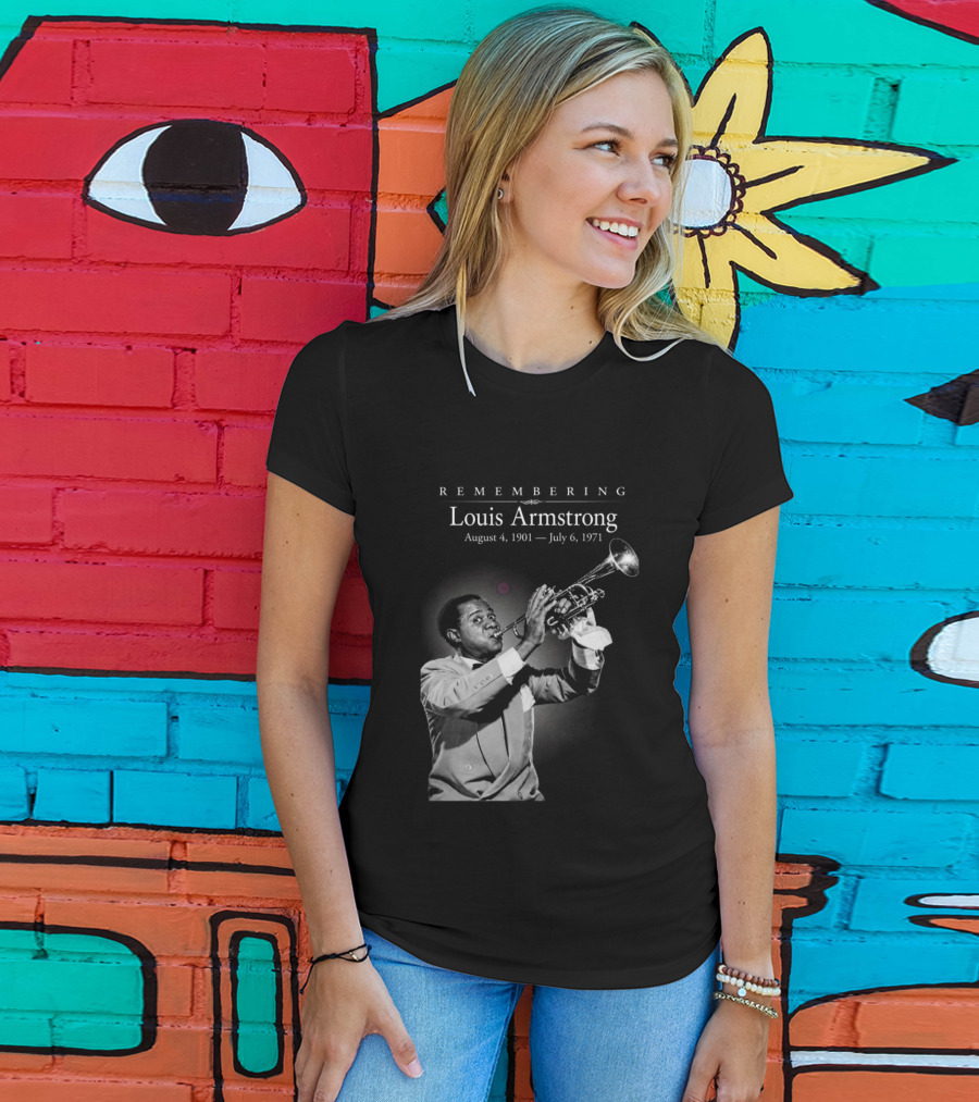 Remembering Louis Armstrong August 4 1901 July 6 1971 Classic Jazz Icon Image T-Shirt