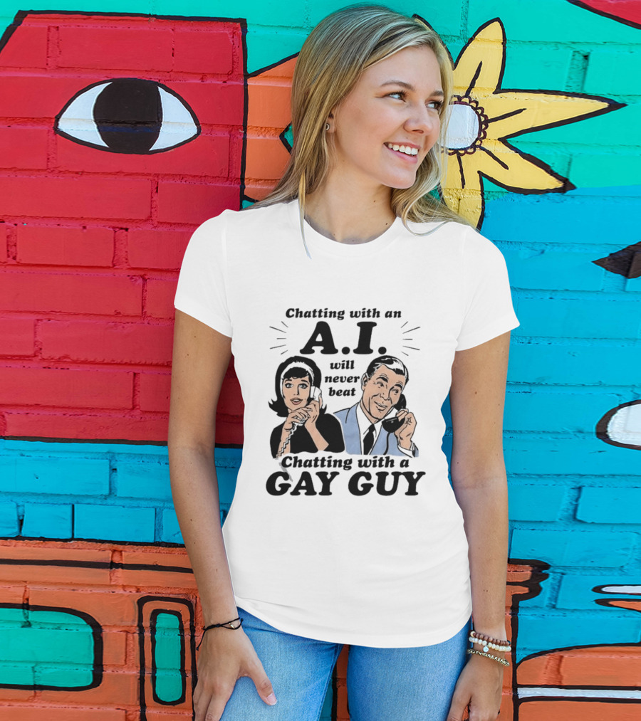 Chatting With An A.I. Will Never Beat Chatting With A Gay Guy Retro Pop Art Humor T-Shirt
