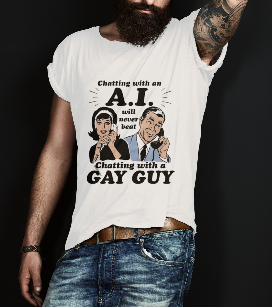 Chatting With An A.I. Will Never Beat Chatting With A Gay Guy Retro Pop Art Humor T-Shirt