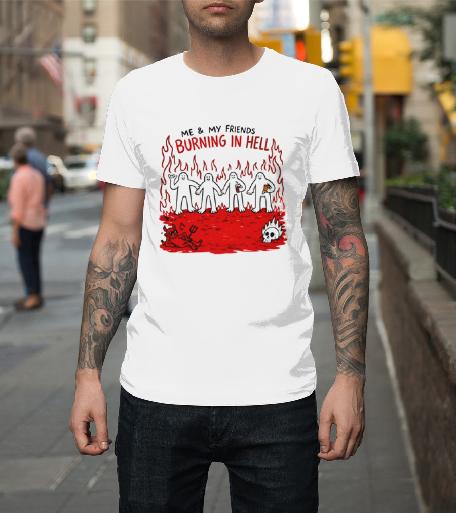 Me & My Friends Burning In Hell Demon Pizza Fire Scene T-Shirt
