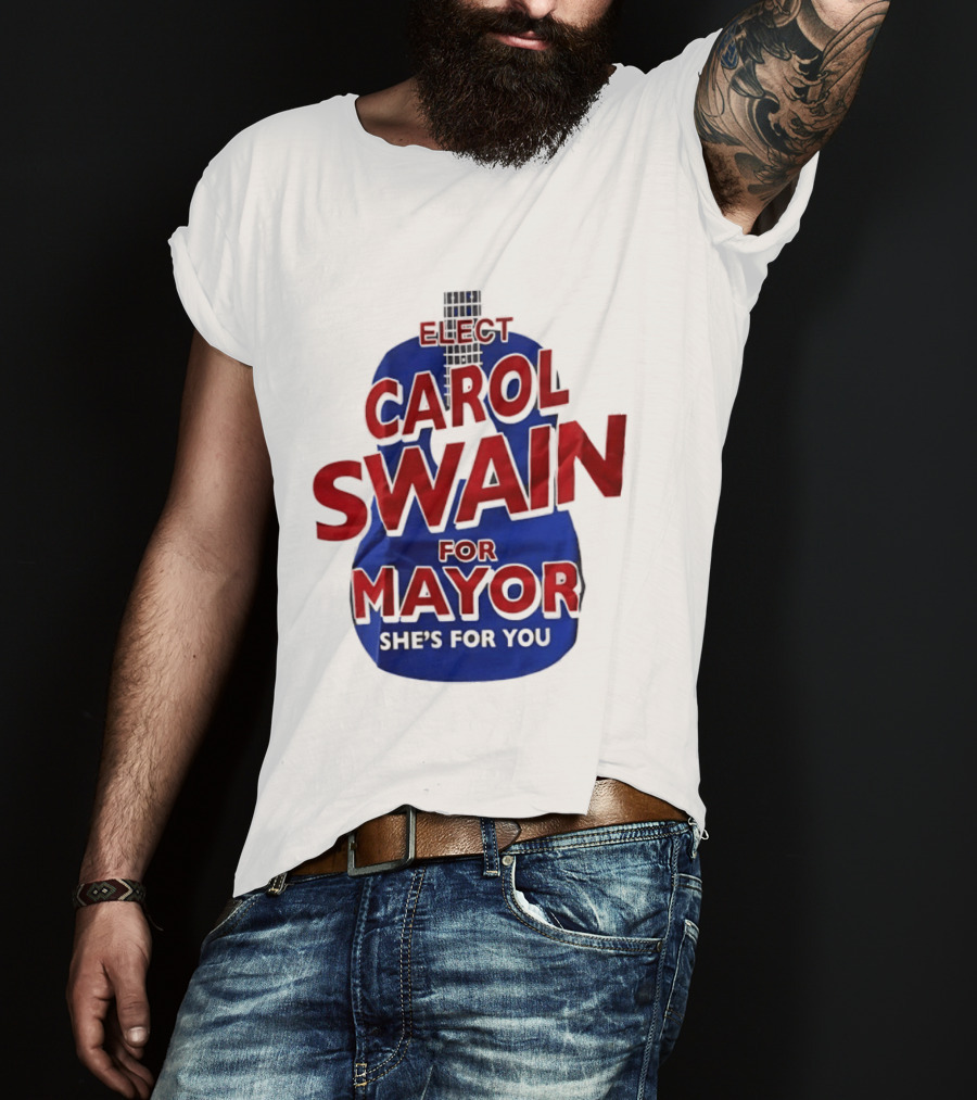 Elect Carol Swain For Mayor She's For You T-Shirt