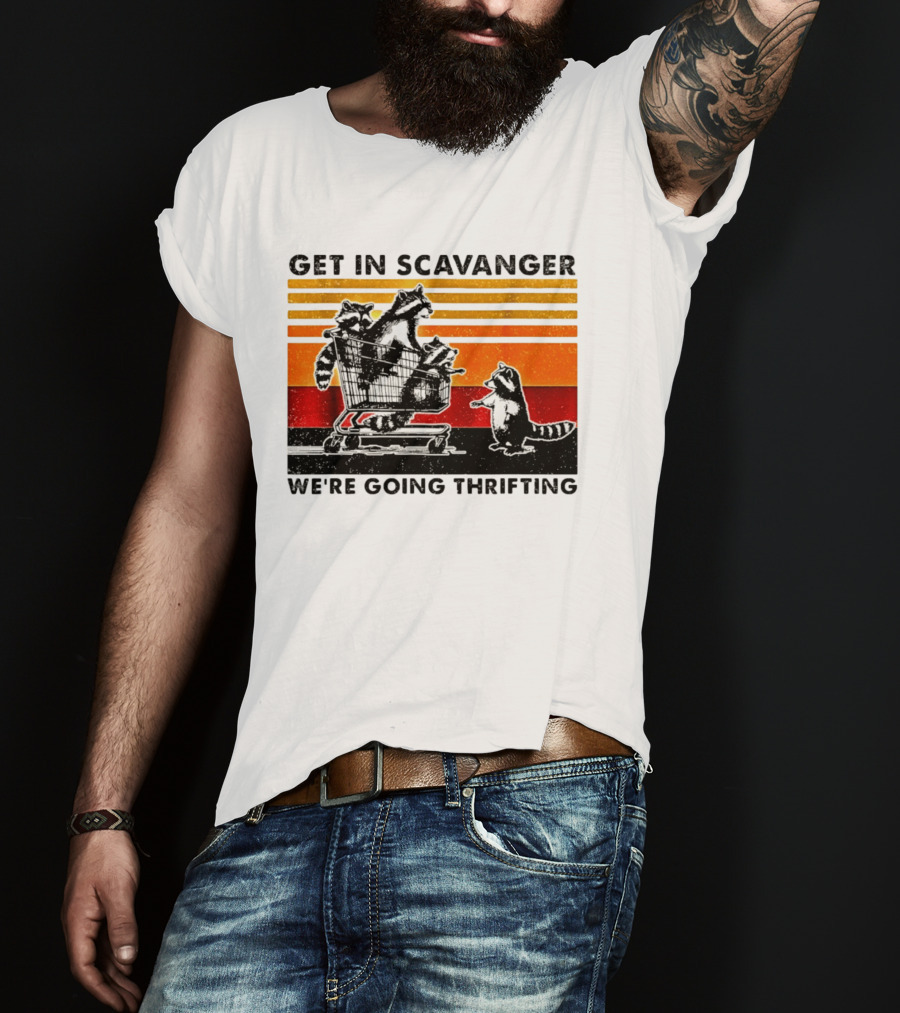 Get In Scavanger Raccoon Adventure We're Going Thrifting T-Shirt