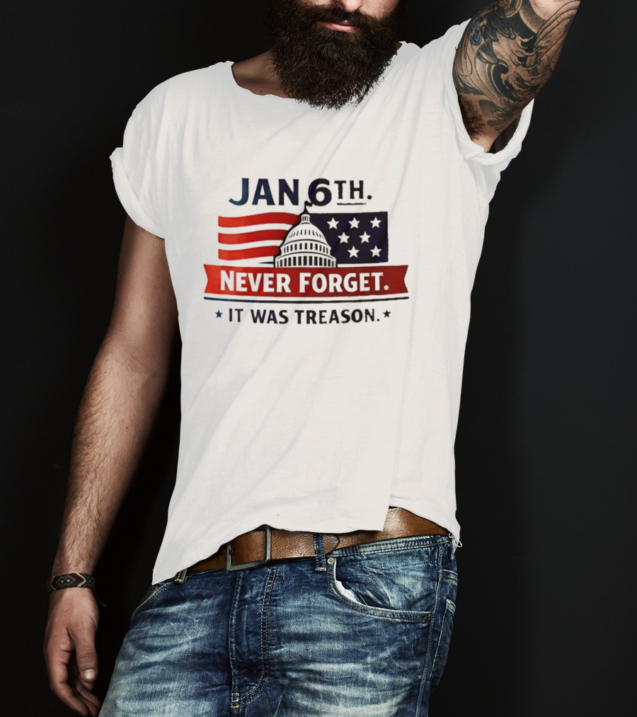 Jan 6th Never Forget It Was Treason Capitol Dome And Flag Stars T-Shirt