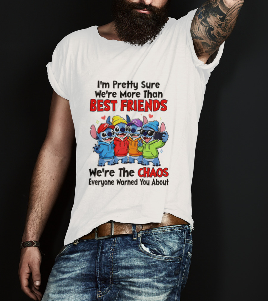 Stitch I'm Pretty Sure We're More Than Best Friends We're The Chaos Everyone Warned You About T-Shirt