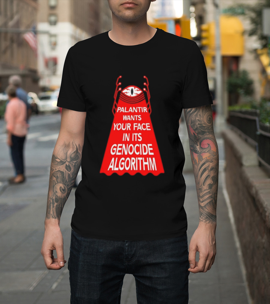 Palantir Wants Your Face In Its Genocide Algorithm Eyeball Surveillance Protest T-Shirt