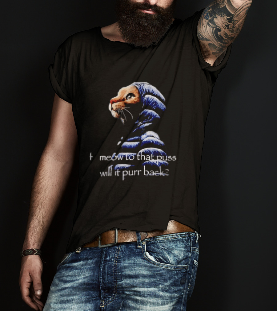 If I Meow To That Pussy Will It Purr Back Cat Meme Blue Jacket T-Shirt