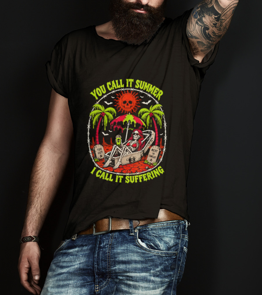 Skeleton Relaxing In Coffin Under Hot Sun You Call It Summer I Call It Suffering Too Hot In Sweat T-Shirt