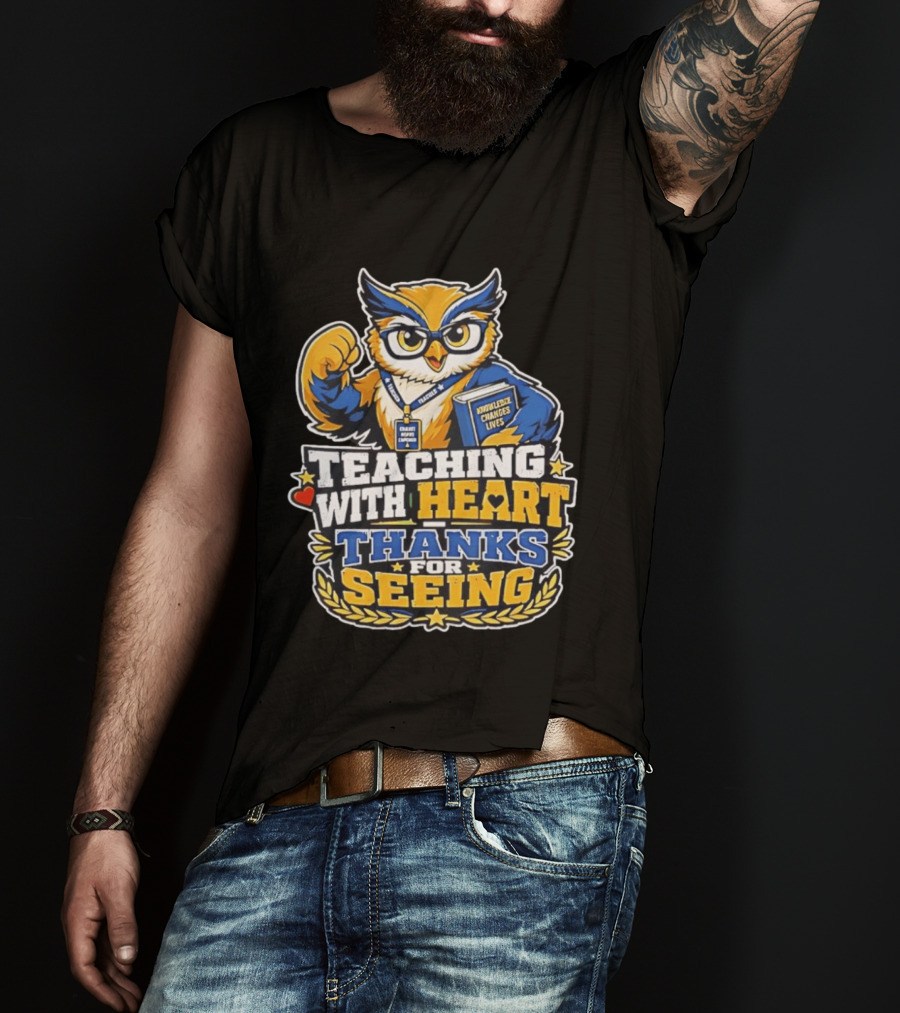 Teaching With Heart Owl Knowledge Changes Lives Thanks For Seeing T-Shirt