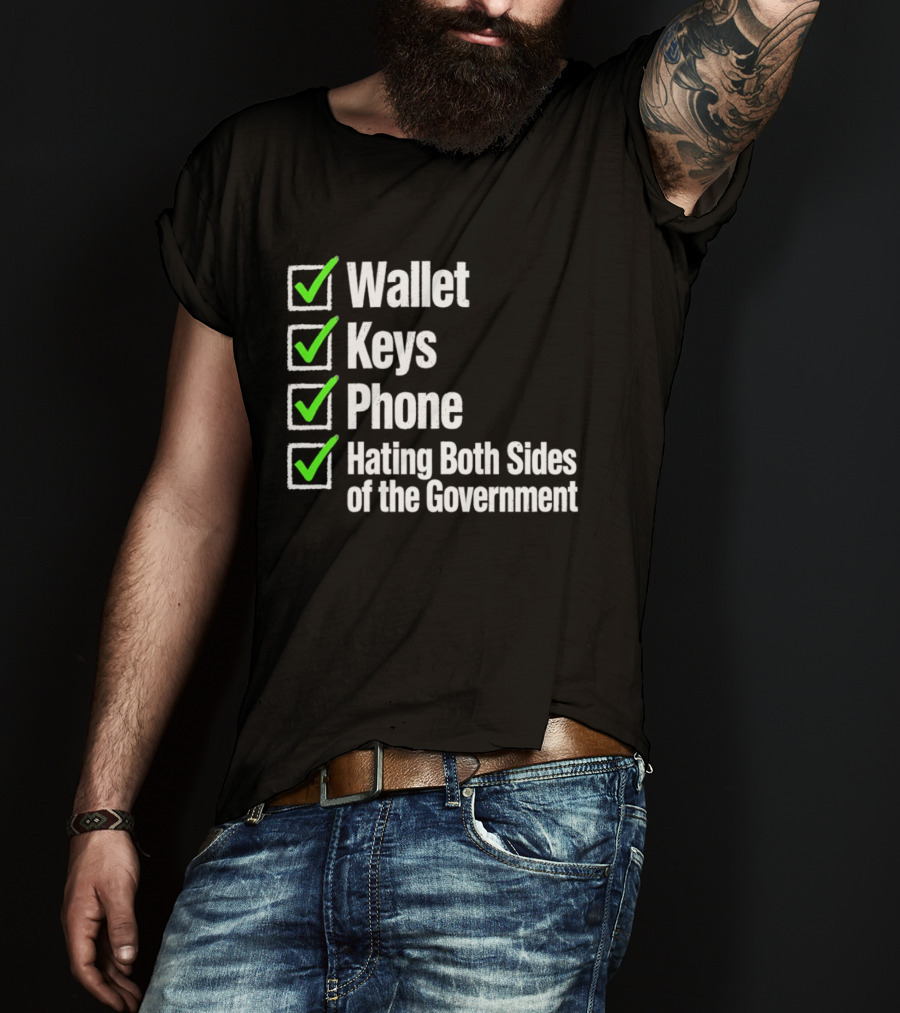 Wallet Keys Phone Hating Both Sides Of The Government Checkmark List T-Shirt