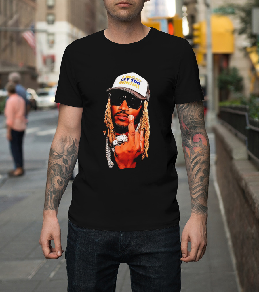 Future Don't Get Too Comfortable Middle Finger T-Shirt