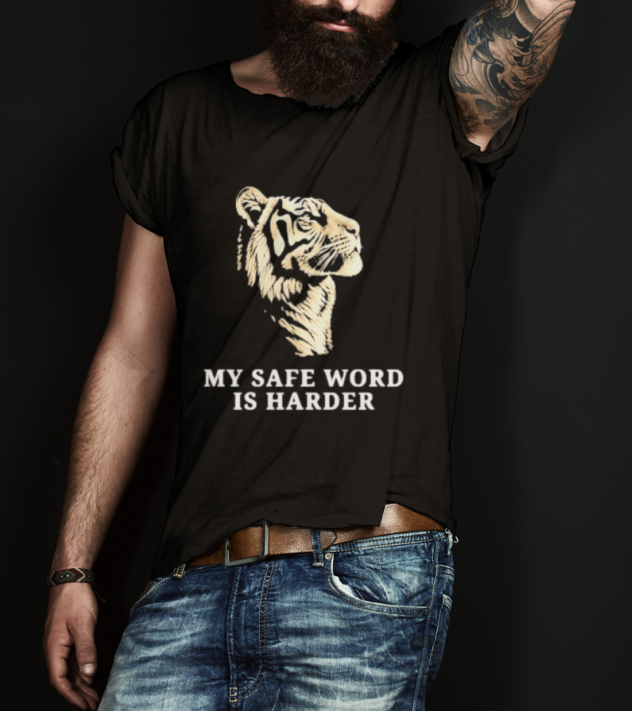 Tiger My Safe Word Is Harder T-Shirt