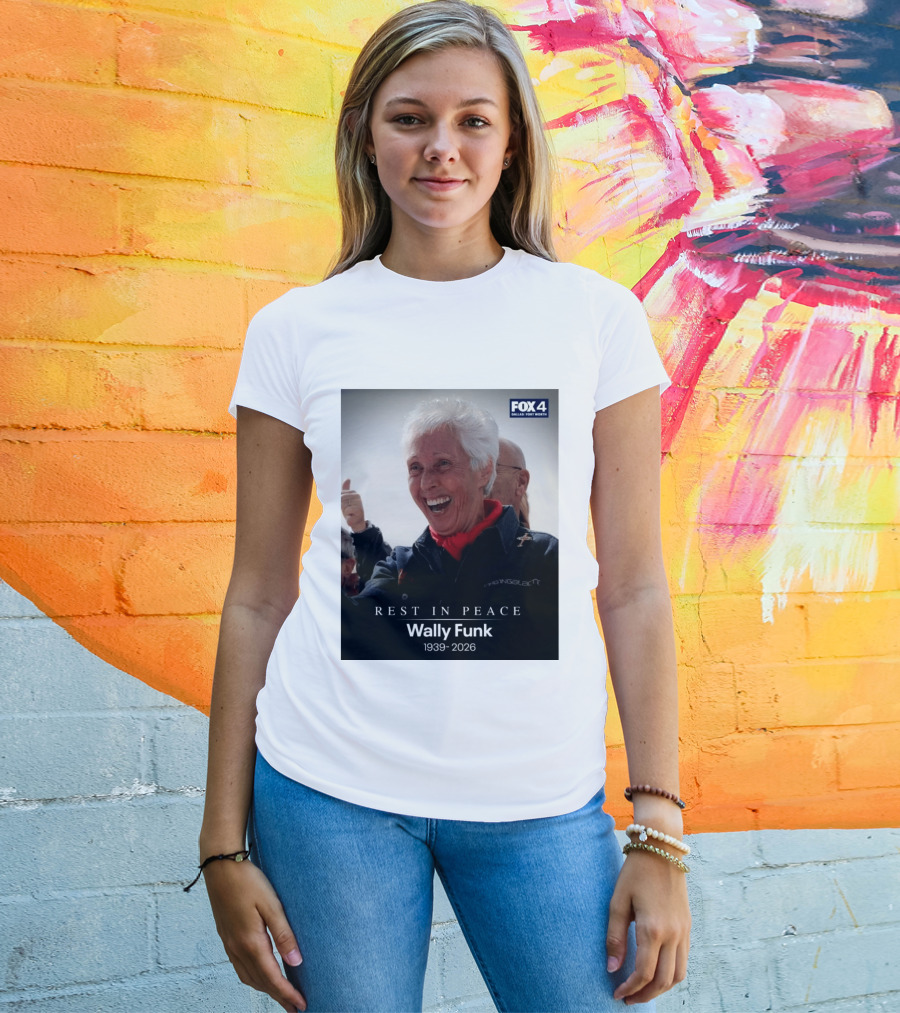 Rest In Peace Wally Funk 1939 2026 Fox 4 Dallas Fort Worth T-Shirt