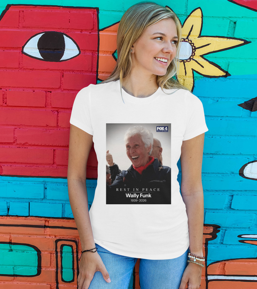 Rest In Peace Wally Funk 1939 2026 Fox 4 Dallas Fort Worth T-Shirt