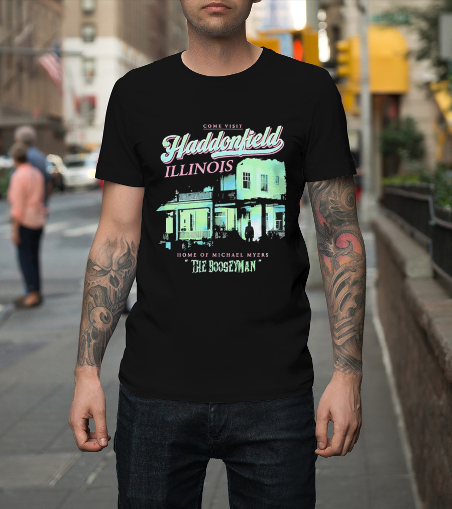 Come Visit Haddonfield Illinois Home Of Michael Myers The Boogeyman T-Shirt