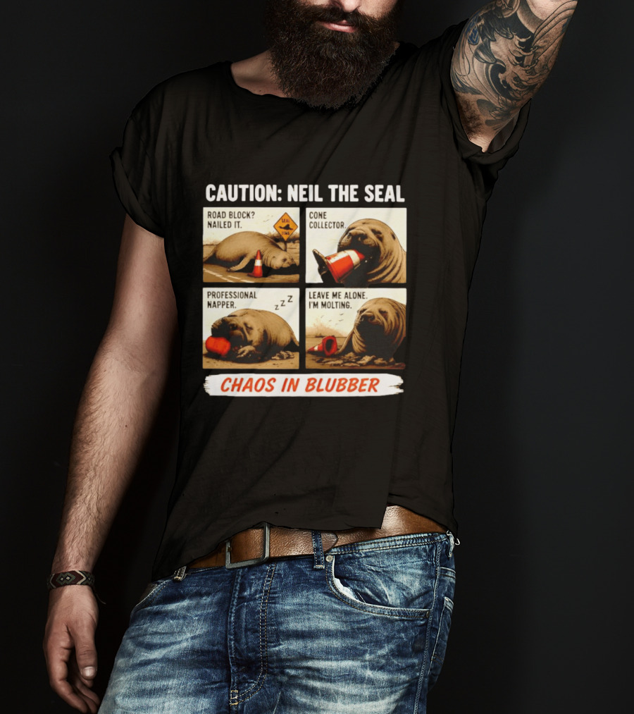 Caution Neil The Seal Road Block Nailed It Cone Collector Professional Napper Chaos In Blubber T-Shirt