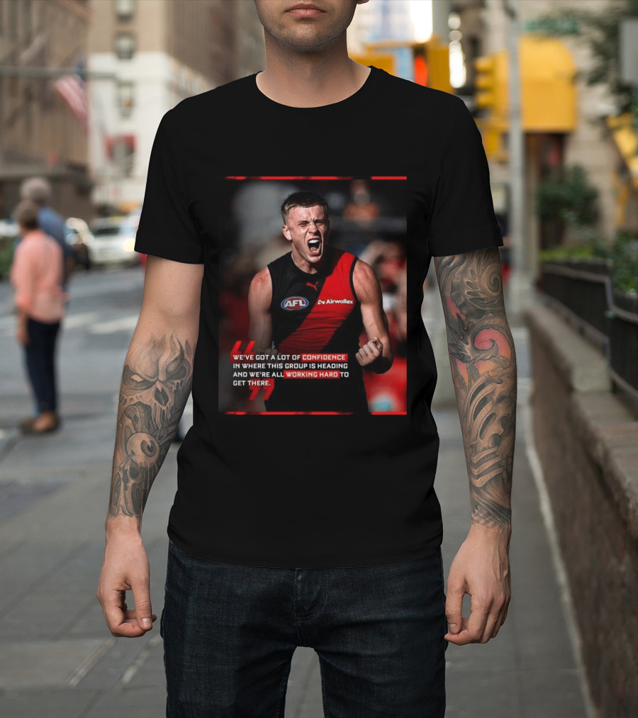 Confidence In Where This Group Is Heading Working Hard To Get There AFL T-Shirt