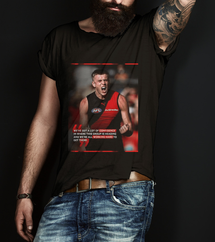 Confidence In Where This Group Is Heading Working Hard To Get There AFL T-Shirt