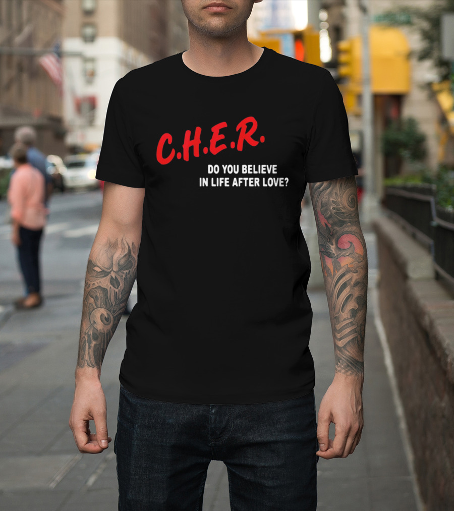 C.H.E.R. Do You Believe In Life After Love T-Shirt