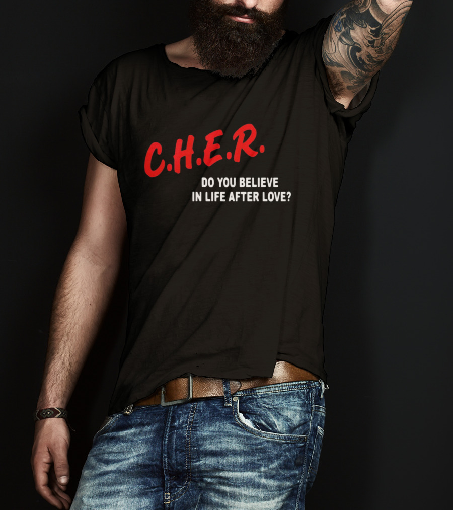 C.H.E.R. Do You Believe In Life After Love T-Shirt