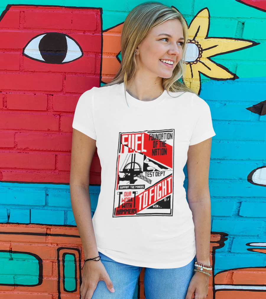 Fuel Foundation Of The Nation Test Dept Power Hammers To Fight T-Shirt