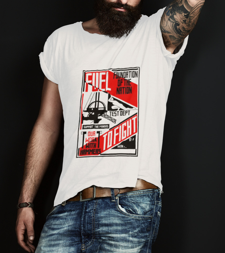 Fuel Foundation Of The Nation Test Dept Power Hammers To Fight T-Shirt