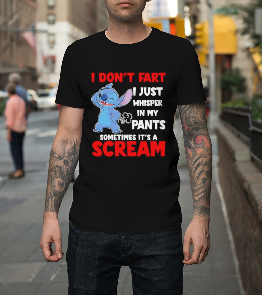Stitch I Don't Fart I Just Whisper In My Pants Sometimes It's A Scream T-Shirt