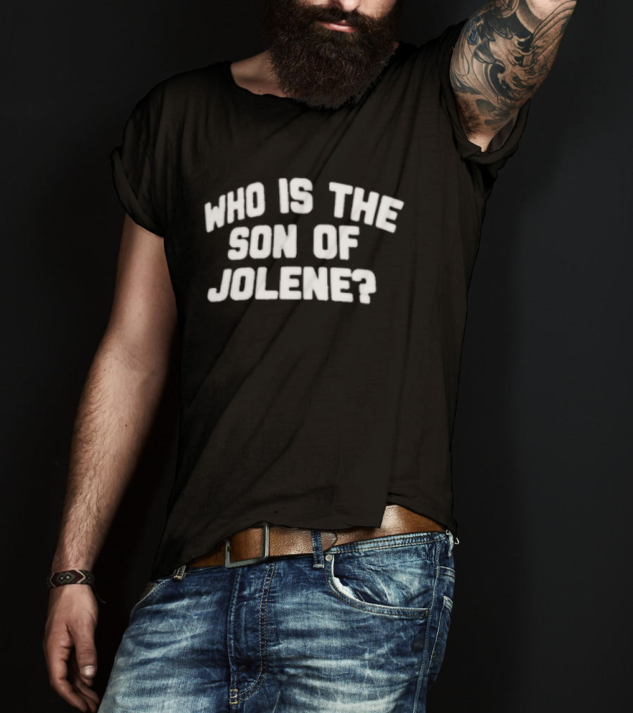 Who Is The Son Of Jolene? T-Shirt