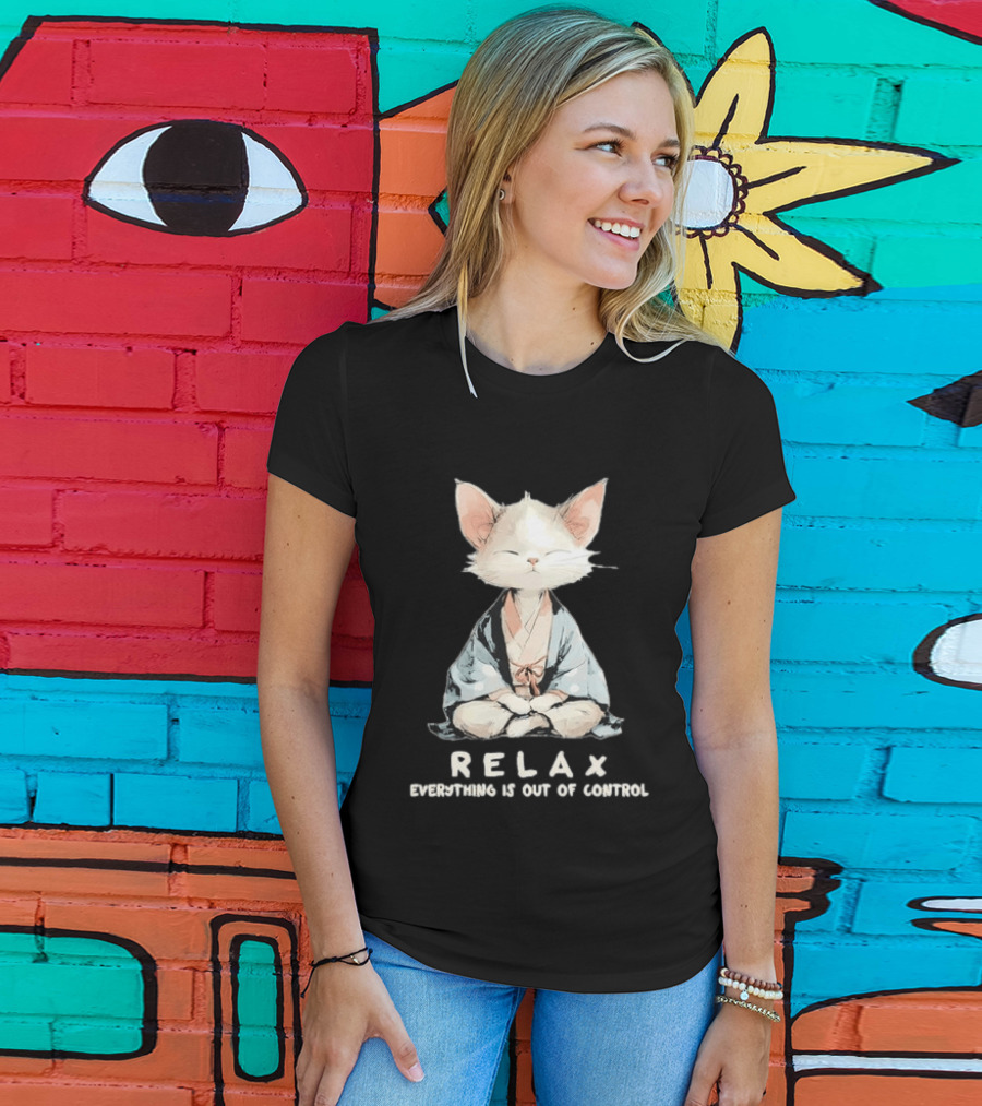 Relax Everything Is Out Of Control Meditating Cat Zen Vibes T-Shirt