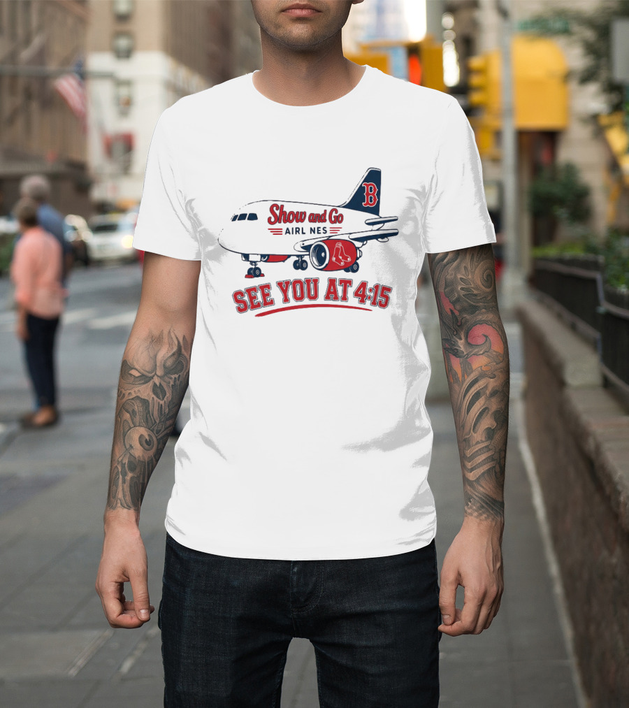 Boston Red Sox Show And Go Airlines See You At 4:15 Retro Sports Fan T-Shirt