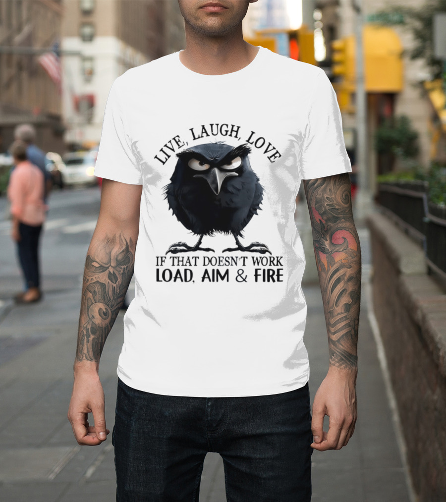 Live Laugh Love Grumpy Bird If That Doesn't Work Load Aim Fire T-Shirt