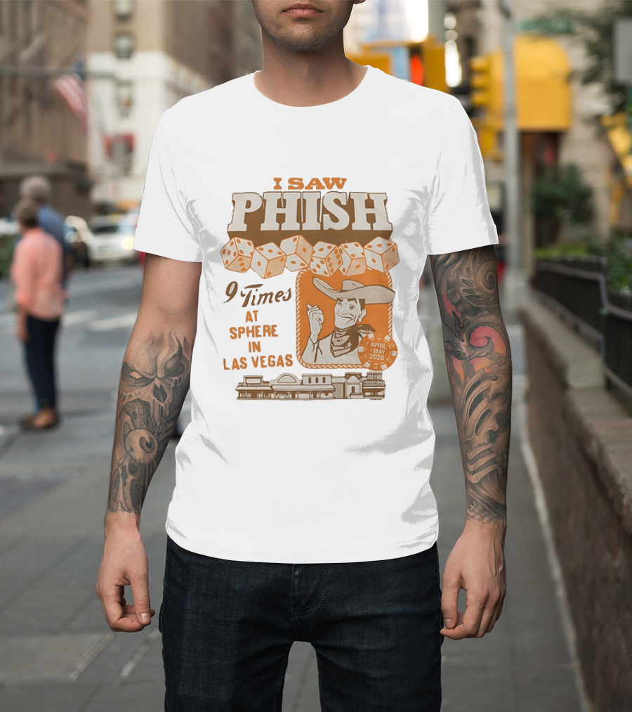 I Saw Phish 9 Times At Sphere In Las Vegas April May 2026 Cowboy Dice Casino T-Shirt