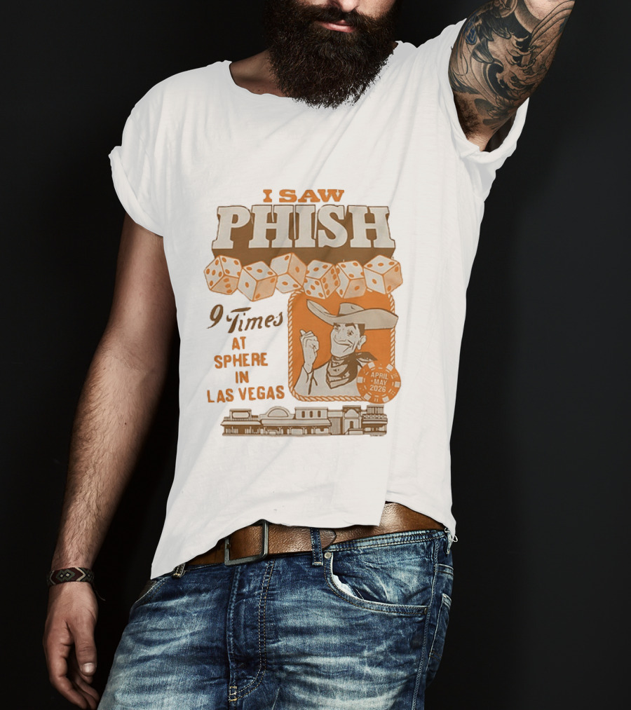 I Saw Phish 9 Times At Sphere In Las Vegas April May 2026 Cowboy Dice Casino T-Shirt