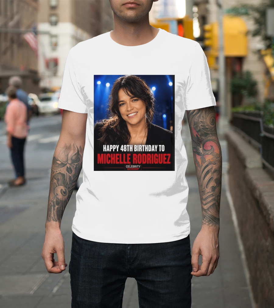 Happy 48th Birthday To Michelle Rodriguez Celebrity Gossip T-Shirt
