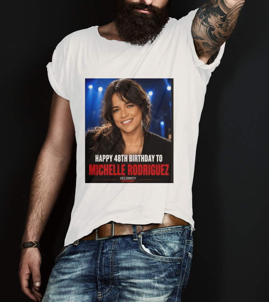 Happy 48th Birthday To Michelle Rodriguez Celebrity Gossip T-Shirt