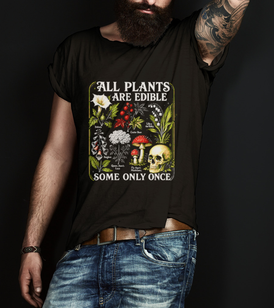 All Plants Are Edible Some Only Once Botanical Skull Poisonous Flora T-Shirt