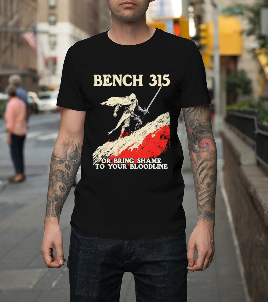 Bench 315 Warrior Challenge Legendary Bloodline Honor T-Shirt