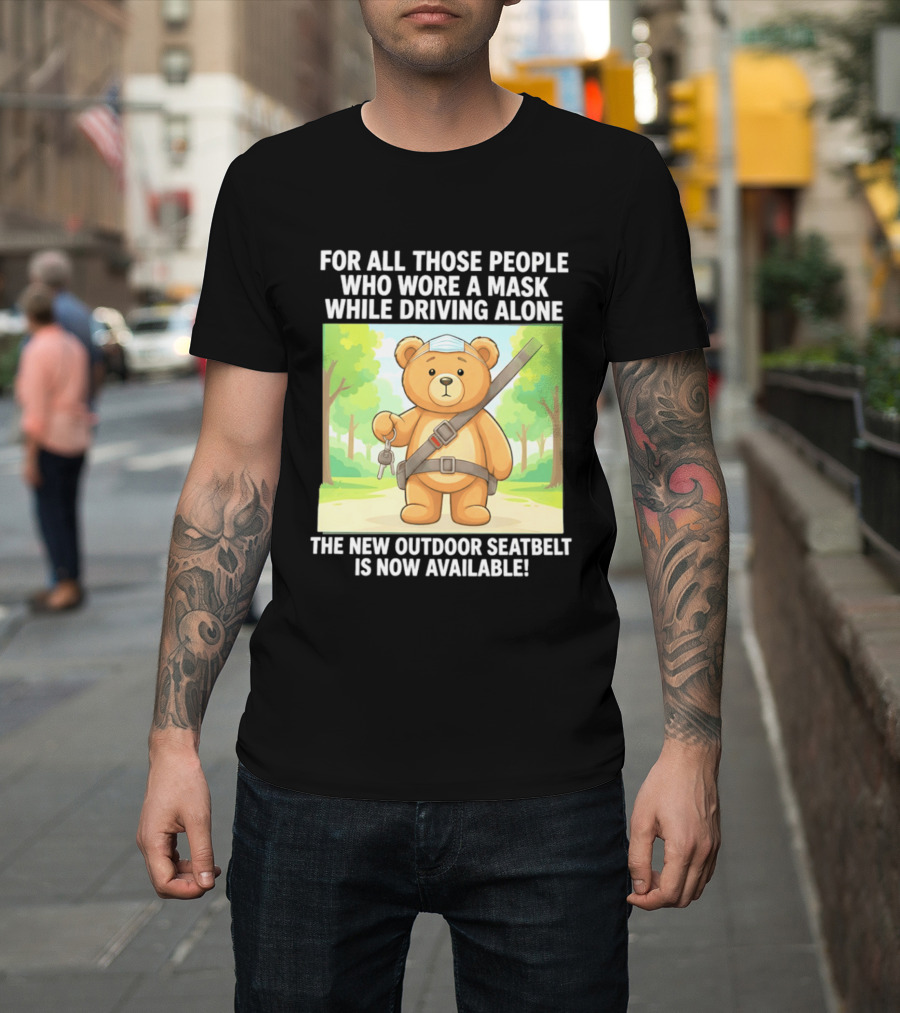 For All Those People Who Wore A Mask While Driving Alone The New Outdoor Seatbelt Is Now Available Bear With Seatbelt And Key In Scenic Forest T-Shirt