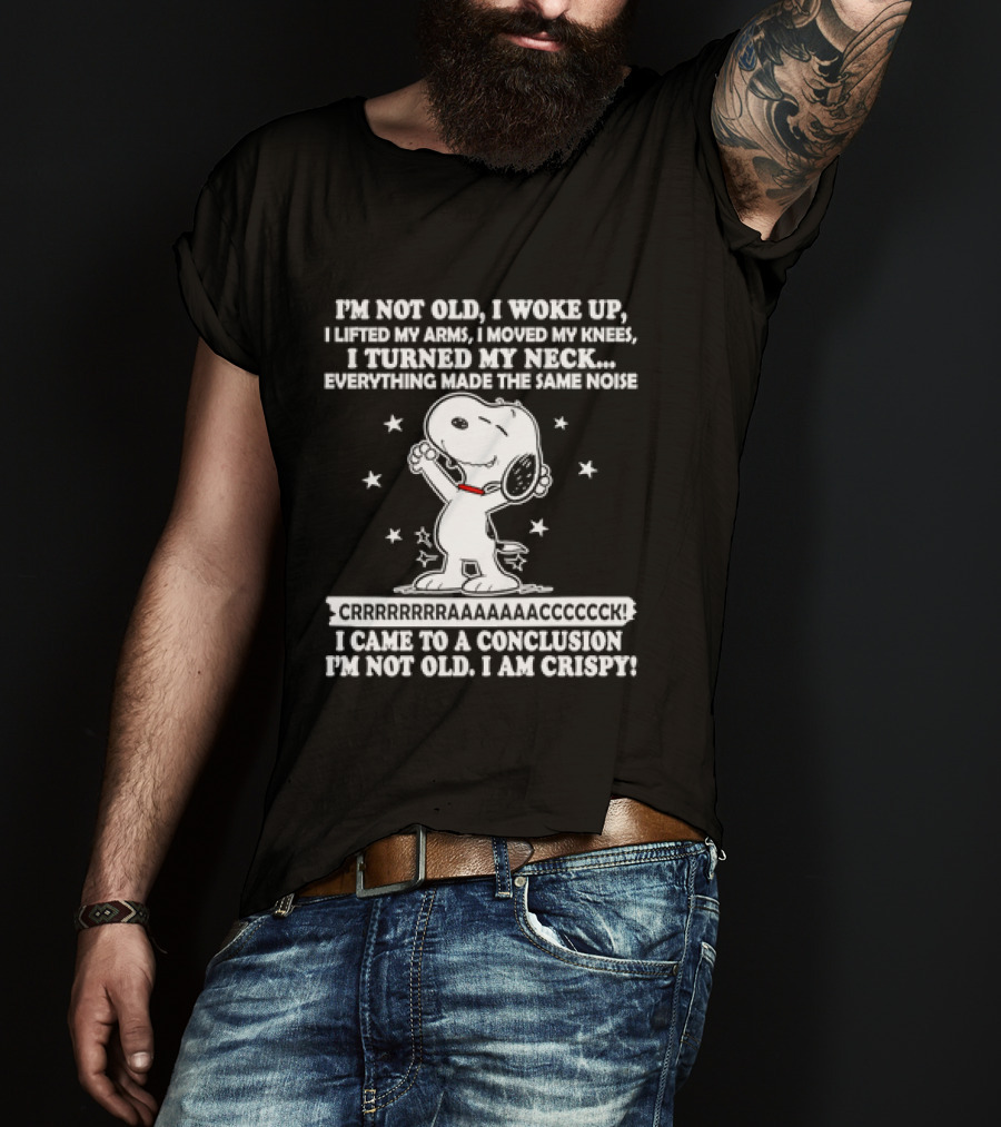 Snoopy I'm Not Old I Woke Up I Am Crispy Peanuts T-Shirt