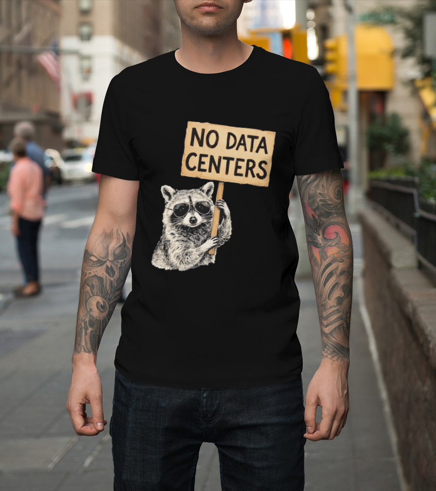 Raccoon Holding No Data Centers Protest Sign With Sunglasses T-Shirt