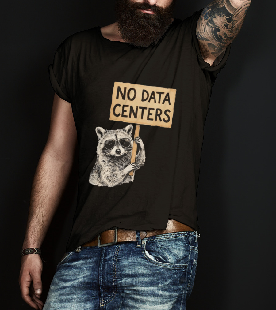 Raccoon Holding No Data Centers Protest Sign With Sunglasses T-Shirt