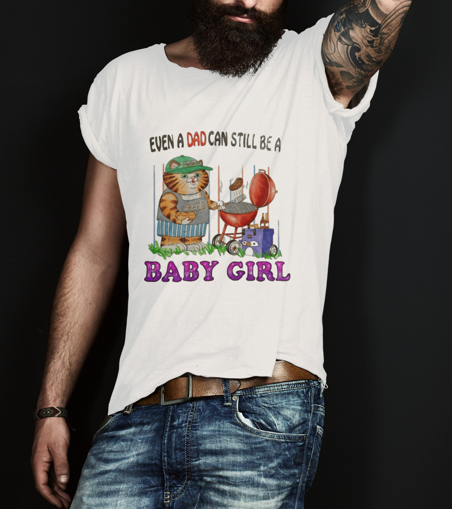 Even A Dad Can Still Be A Kirkland Creed BBQ Cat Baby Girl T-Shirt