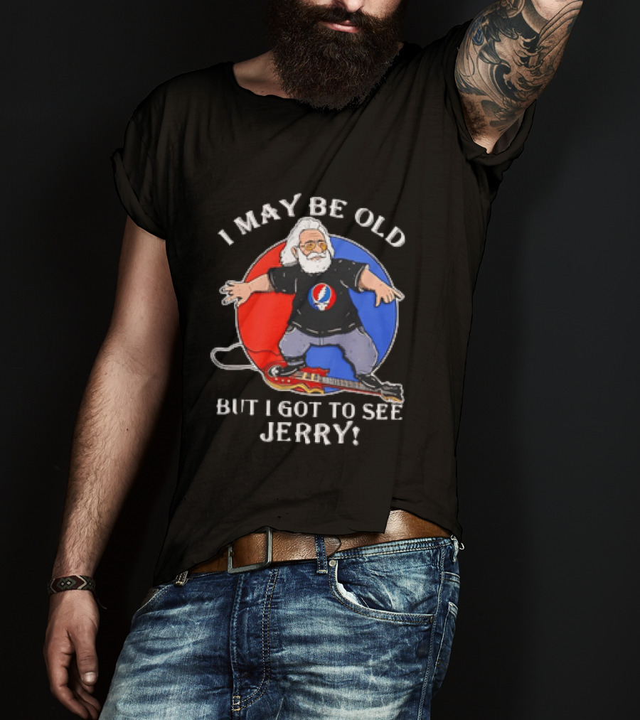 Grateful Dead I May Be Old But I Got To See Jerry Iconic Dancing Bear T-Shirt