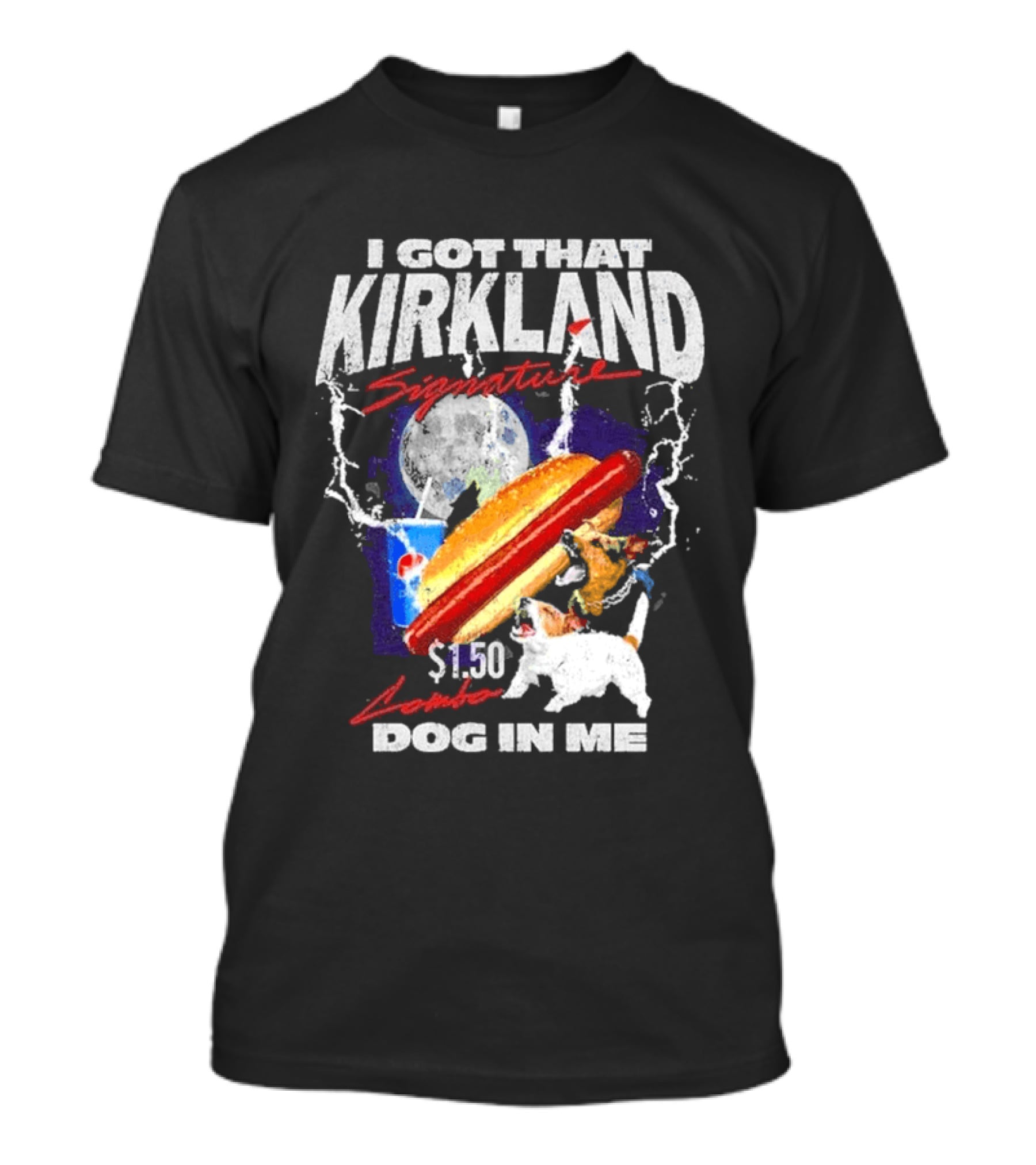 I Got That Kirkland Signature $1.50 Dog In Me T-Shirt