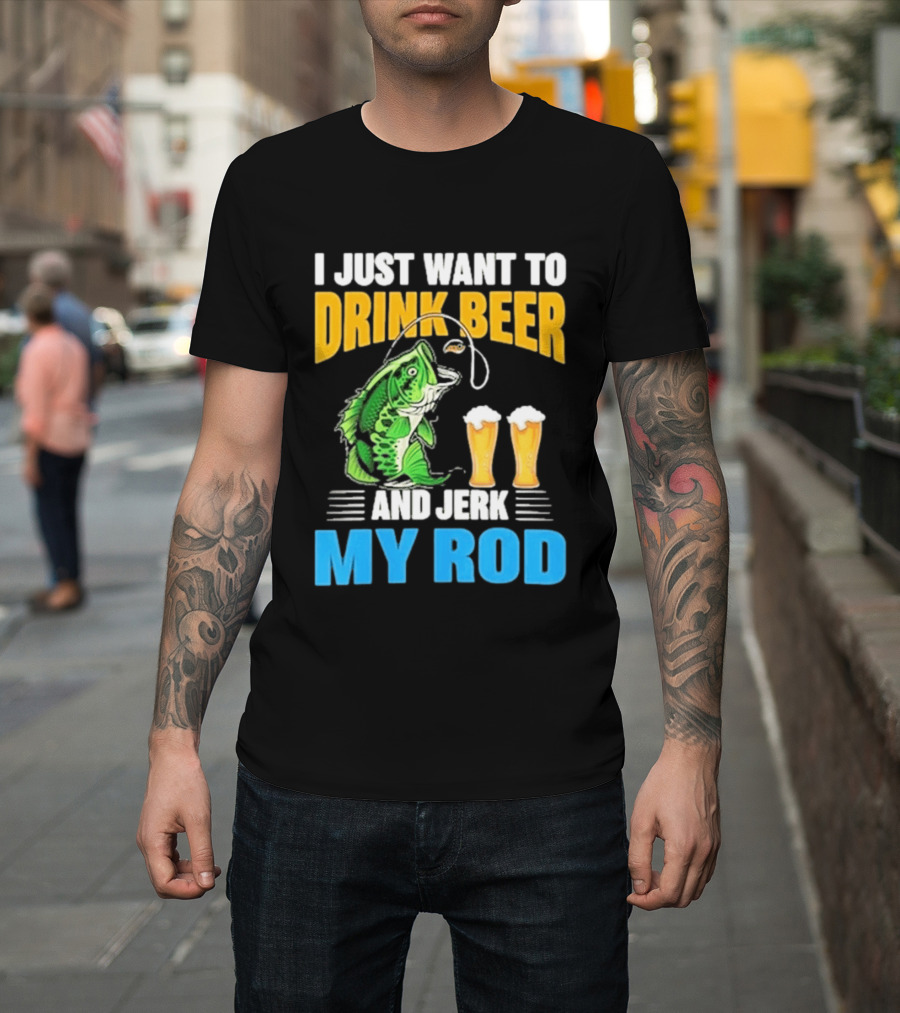I Just Want To Drink Beer And Jerk My Rod Fishing With Large Mouth Bass And Beer Glasses T-Shirt